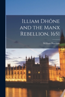 Image for Illiam Dhone and the Manx Rebellion, 1651