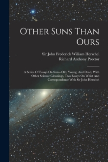 Image for Other Suns Than Ours : A Series Of Essays On Suns--old, Young, And Dead, With Other Science Gleanings, Two Essays On Whist And Correspondence With Sir John Herschel