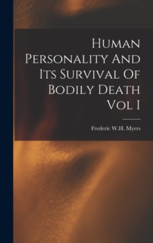 Image for Human Personality And Its Survival Of Bodily Death Vol I