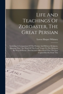 Image for Life And Teachings Of Zoroaster, The Great Persian