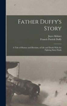 Image for Father Duffy's Story; a Tale of Humor and Heroism, of Life and Death With the Fighting Sixty-ninth