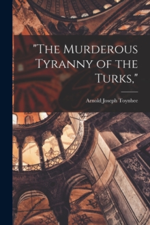 Image for "The Murderous Tyranny of the Turks,"