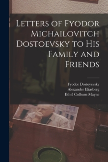 Image for Letters of Fyodor Michailovitch Dostoevsky to His Family and Friends