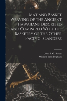 Image for Mat and Basket Weaving of the Ancient Hawaiians Described and Compared With the Basketry of the Other Pacific Islanders