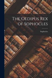 Image for The Oedipus Rex of Sophocles