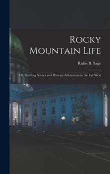 Image for Rocky Mountain Life; or, Startling Scenes and Perilous Adventures in the far West