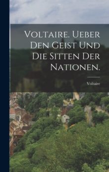 Image for Voltaire. Ueber den Geist und die Sitten der Nationen.