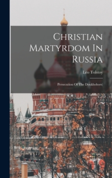 Image for Christian Martyrdom In Russia : Persecution Of The Doukhobors)