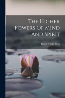 Image for The Higher Powers Of Mind And Spirit