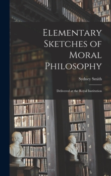 Image for Elementary Sketches of Moral Philosophy : Delivered at the Royal Institution