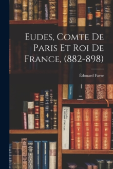 Image for Eudes, Comte de Paris et Roi de France, (882-898)