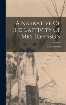 Image for A Narrative Of The Captivity Of Mrs. Johnson