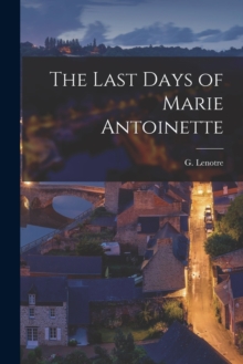Image for The Last Days of Marie Antoinette