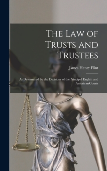 Image for The Law of Trusts and Trustees : As Determined by the Decisions of the Principal English and American Courts