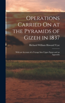 Image for Operations Carried On at the Pyramids of Gizeh in 1837 : With an Account of a Voyage Into Upper Egypt and an Appendix