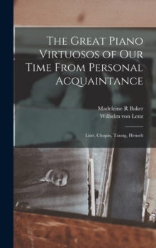 Great Piano Virtuosos of our Time From Personal Acquaintance