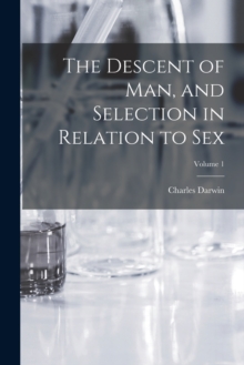 Image for The Descent of man, and Selection in Relation to Sex; Volume 1