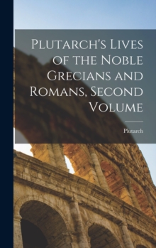 Image for Plutarch's Lives of the Noble Grecians and Romans, Second Volume