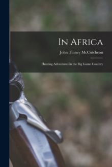 Image for In Africa : Hunting Adventures in the Big Game Country