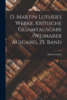 Image for D. Martin Luther's Werke, Kritische Gesamtausgabe (Weimarer Ausgabe), 25. Band