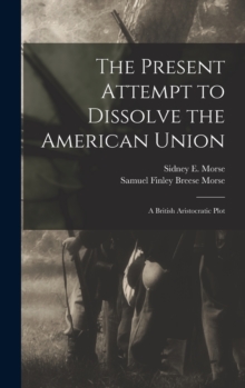 Image for The Present Attempt to Dissolve the American Union