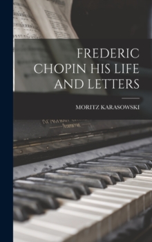 Image for Frederic Chopin His Life and Letters