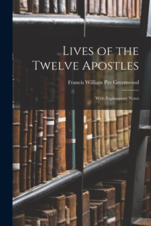Image for Lives of the Twelve Apostles : With Explanatory Notes