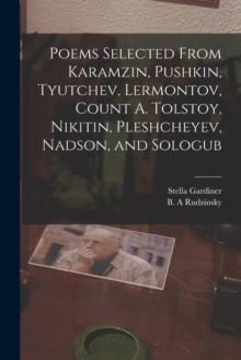 Image for Poems Selected From Karamzin, Pushkin, Tyutchev, Lermontov, Count A. Tolstoy, Nikitin, Pleshcheyev, Nadson, and Sologub