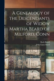 Image for A Genealogy of the Descendants of Widow Martha Beard of Milford, Conn