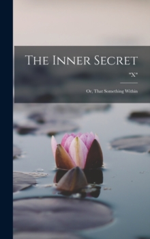 Image for The Inner Secret : Or, That Something Within