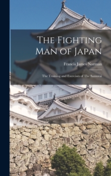 Image for The Fighting man of Japan : The Training and Exercises of The Samurai