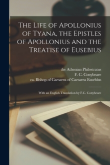 Image for The Life of Apollonius of Tyana, the Epistles of Apollonius and the Treatise of Eusebius; With an English Translation by F.C. Conybeare