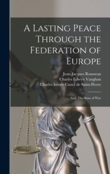 Image for A Lasting Peace Through the Federation of Europe; and, The State of War