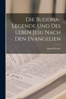 Image for Die Buddha-Legende Und Des Leben Jesu Nach Den Evangelien