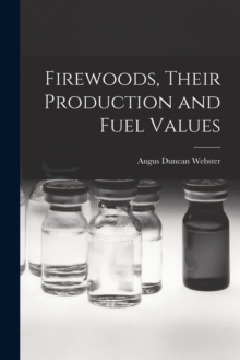 Image for Firewoods, Their Production and Fuel Values