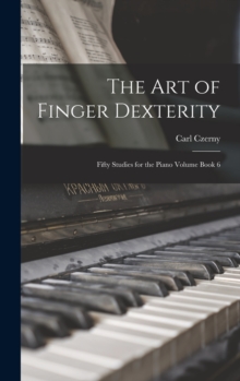 Image for The art of Finger Dexterity; Fifty Studies for the Piano Volume Book 6