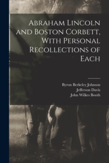 Image for Abraham Lincoln and Boston Corbett, With Personal Recollections of Each