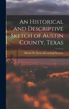 Image for An Historical and Descriptive Sketch of Austin County, Texas