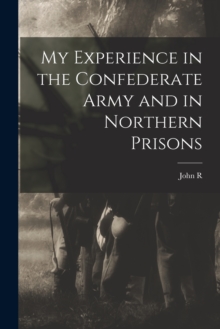 Image for My Experience in the Confederate Army and in Northern Prisons