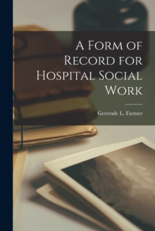 Image for A Form of Record for Hospital Social Work