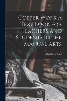 Image for Copper Work a Text Book for Teachers and Students in the Manual Arts