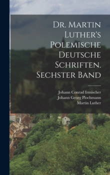Image for Dr. Martin Luther's polemische deutsche Schriften. Sechster Band