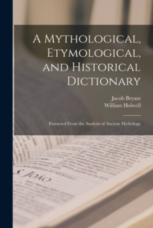 Image for A Mythological, Etymological, and Historical Dictionary