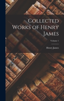 Image for Collected Works of Henry James; Volume 1