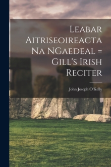 Image for Leabar Aitriseoireacta na NGaedeal = Gill's Irish Reciter
