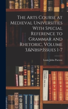 Image for The Arts Course at Medieval Universities With Special Reference to Grammar and Rhetoric, Volume 3, Issues 1-7