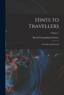 Image for Hints to Travellers : Scientific and General; Volume 1