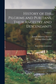 Image for History of the Pilgrims and Puritans, Their Ancestry and Descendants; Basis of Americanization; Volume 2