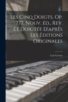 Image for Les cinq doigts. Op. 777. Nouv. ed., rev. et doigtee d'apres les editions originales