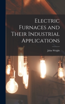 Image for Electric Furnaces and Their Industrial Applications